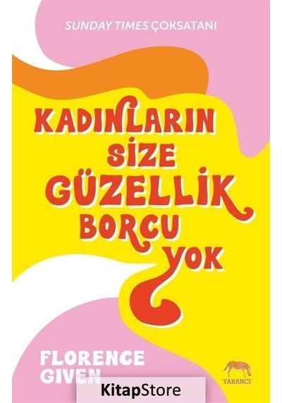 Kadınların Size Güzellik Borcu Yok - Florence Given - Yabancı