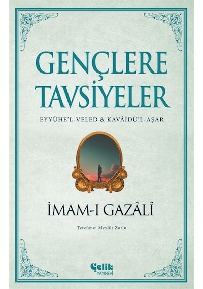 Gençlere Tavsiyeler: Eyyühe'l  - Veled ve Kavaidü'l -Aşar  - İmam -ı Gazali  - Çelik Yayınevi