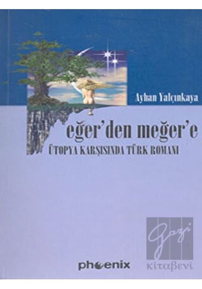 Eğerden Meğere : Ütopya Karşısında Türk Edebiyatı - Ayhan Yalçınkaya - Phoenix