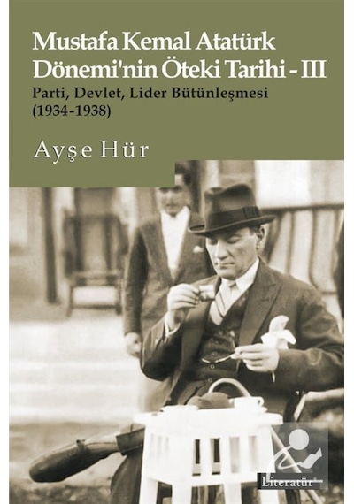Mustafa Kemal Atatürk Dönemi'Nin Öteki Tarihi-Iii Parti, Devle... 9789750408823