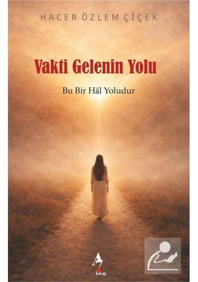 Vakti Gelenin Yolu: Bu Bir Hal Yoludur / Hacer Özlem Çiçek