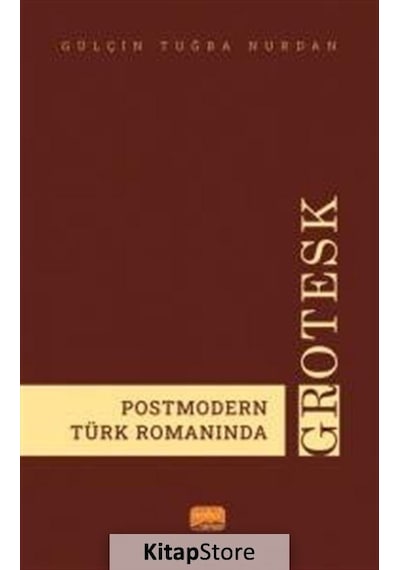 Postmodern Türk Romanında Grotesk - Gülçin Tuğba Nurdan - Nobel Bilimsel Eserler