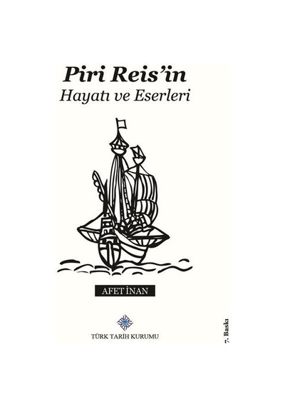 Piri Reis'in Hayatı ve Eserleri / Prof. Dr. Ayşe Afet İnan