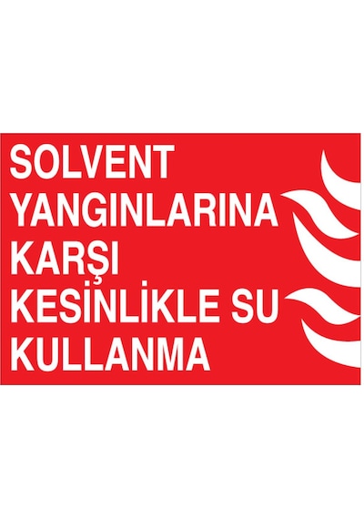 Solvent Yangnlarına Karşı Kesinlikle Su Kullanma Uyarı Tabelası - 50x70 Foreks - Y34