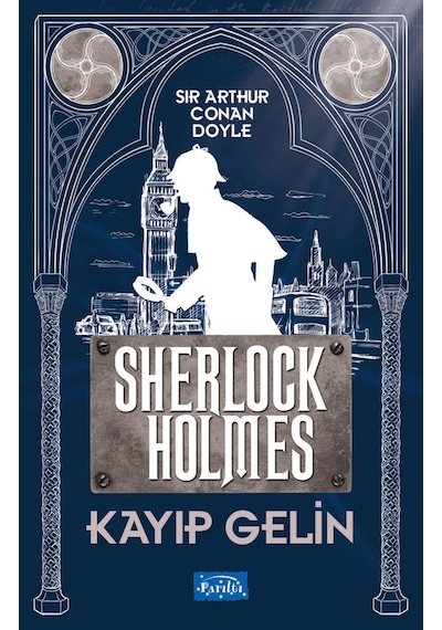 Kayıp Gelin Sherlock Holmes - Sir Arthur Conan Doyle - Parıltı Yayınları