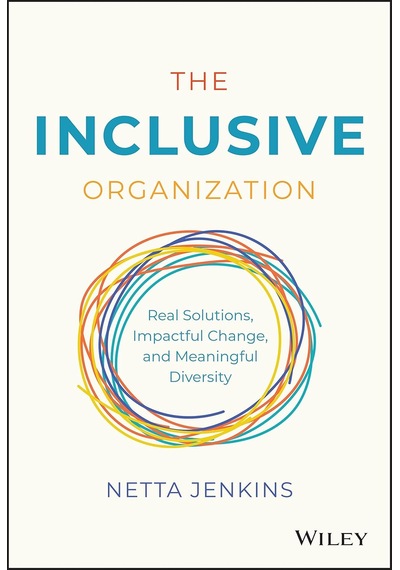 The Inclusive Organization: Real Solutions, Impactful Change, And Meaningful Diversity