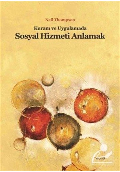 Kuram ve Uygulamada Sosyal Hizmeti Anlamak / Neil Thompson