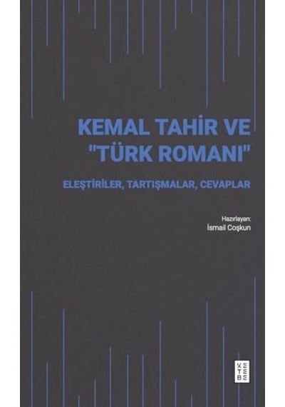 Kemal Tahir Ve Türk Romanı: Eleştiriler, Tartışmalar, Cevaplar