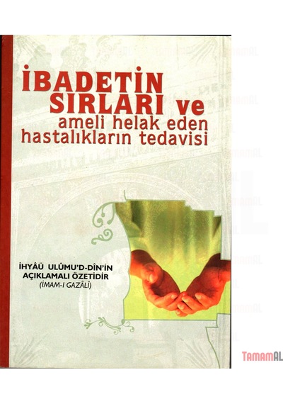 İbadetin Sırları / İmam Gazali İhyaü Ulumuddin açıklamalı Özeti