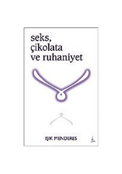 Seks, Çikolata ve Ruhaniyet / Işık Menderes