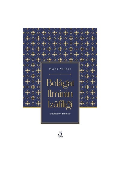 Belagat İlminin İzafiliği - Nedenler ve Sonuçlar - Ömer Yıldız - Fecr Yayınları