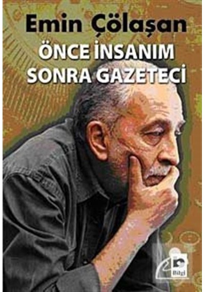 Önce İnsanım Sonra Gazeteci - Emin Çölaşan - Bilgi Yayınevi