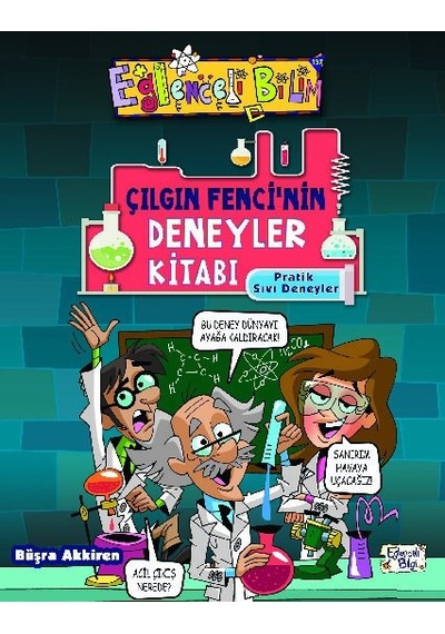 Çılgın Fencinin Deneyler Kitabı - Pratik Sıvı Deneyleri - Büşra Akkiren - Eğlenceli Bilgi