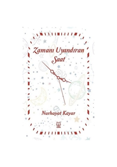 Zamanı Uyandıran Saat - Nurhayat Kayar - Luna Yayınları