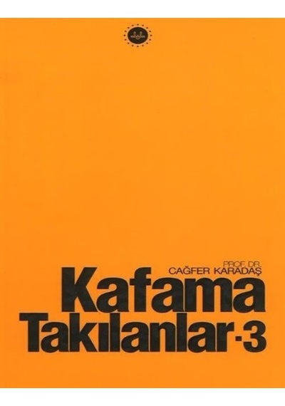 Kafama Takılanlar 3 / Prof. Dr. Cağfer Karadaş