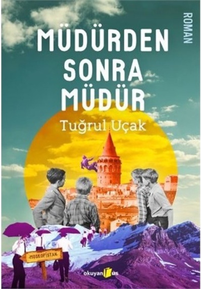 Müdürden Sonra Müdür - Tuğrul Uçak - Okuyan Us Yayınları