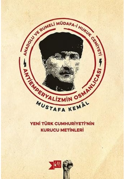 Anadolu Ve Rumeli Müdafa-i Hukuk Cemiyeti - Antiemperyalizmin Osmanlıcası: Yeni Türk Cumhuriyeti'nin Kurucu Metinleri Çok Renkli Anadolu Ve Rumeli Müdafa-i Hukuk Cemiyeti - Antiemperyalizmin Osmanlıcası: Yeni Türk Cumhuriyeti'nin Kurucu Metinleri Çok Renkli
