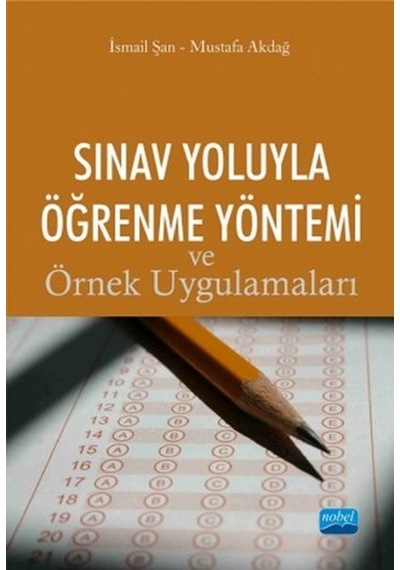 Sınav Yoluyla Öğrenme Yöntemi ve Örnek Uygulamaları - Mustafa Akdağ -  İsmail Şan - Nobel Akademik Yayıncılık
