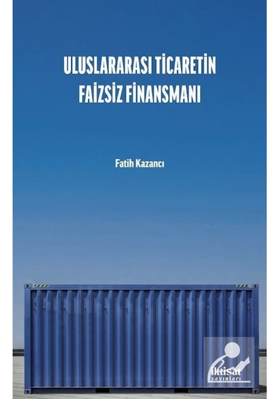 Uluslararası Ticaretin Faizsiz Finansmanı - Fatih Kazancı - İktisat Yayınları