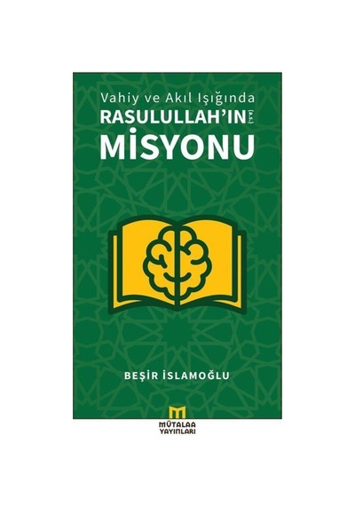 Vahiy ve Akıl Işığında Rasulullah'ın Misyonu - Beşir İslamoğlu - Mütalaa Yayınları