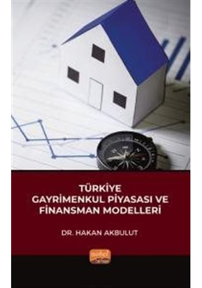 Türkiye Gayrimenkul Piyasası ve Finansman Modelleri - Hakan Akbulut - Nobel Bilimsel Eserler
