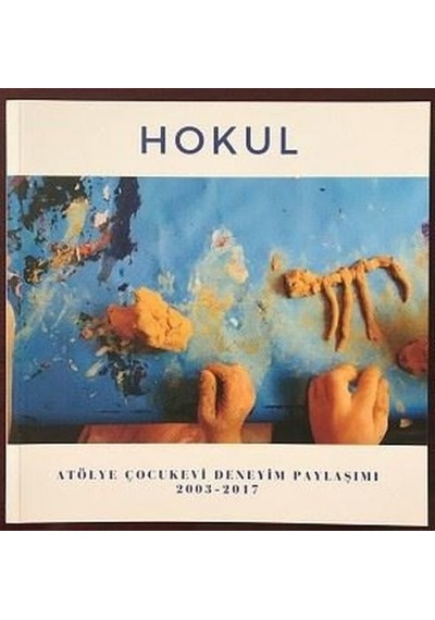 Hokul-Atölye Çocukevi Deneyim Paylaşımı 2003-2017- Pötikare Yayınları