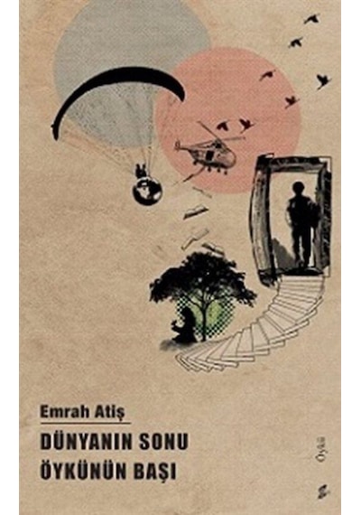 Dünyanın Sonu Öykünün Başı / Emrah Atiş