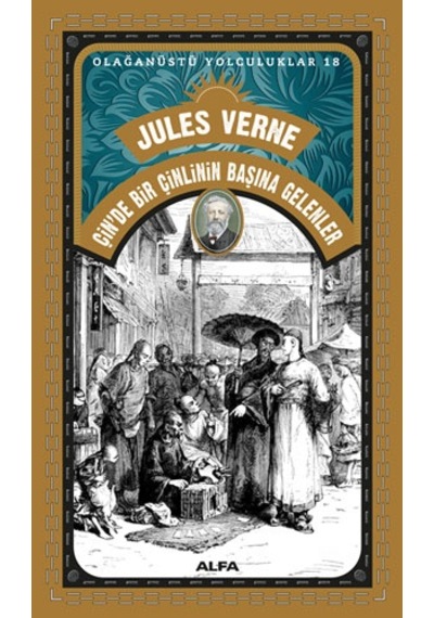 Çin'de Bir Çinlinin Başına Gelenler - Olağanüstü Yolculuklar 18 - Jules Verne - Alfa Yayıncılık