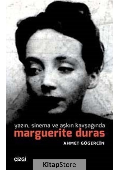 Yazın Sinema ve Aşkın Kavşağında Marguerite Duras - Ahmet Gögercin - Çizgi Kitabevi