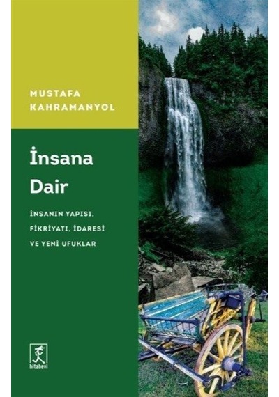 İnsana Dair: İnsanın Yapısı Fikriyatı İdaresi ve Yeni Ufuklar - Mustafa Kahramanyol - Hitabevi