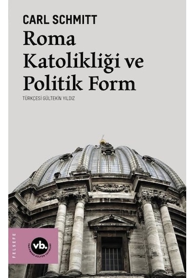 Roma Katolikliği ve Politik Form - Carl Schmitt - VakıfBank Kültür Yayınları