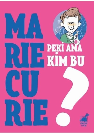 Peki Ama Kim Bu Marie Curie? - Giulia Calandra Buonaura - Dinozor Çocuk