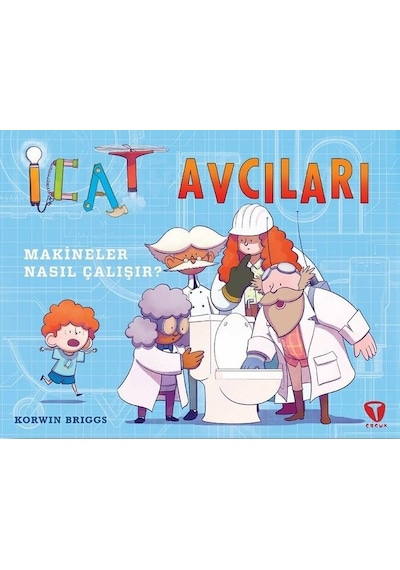 İcat Avcıları: Makineler Nasıl Çalışır? - Korwin Briggs - Turkuvaz Çocuk