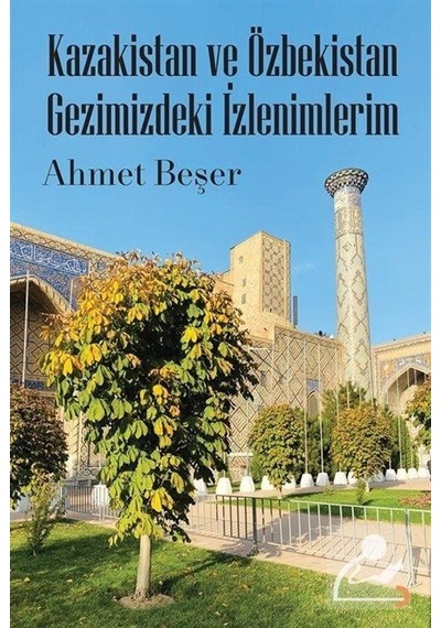Kazakistan ve Özbekistan Gezimizdeki İzlenimlerim - Ahmet Beşer - Cinius