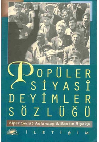 Popüler Siyasi Deyimler Sözlüğü - Alper Sedat Aslandaş -  Baskın Bıçakçı - İletişim Yayınları