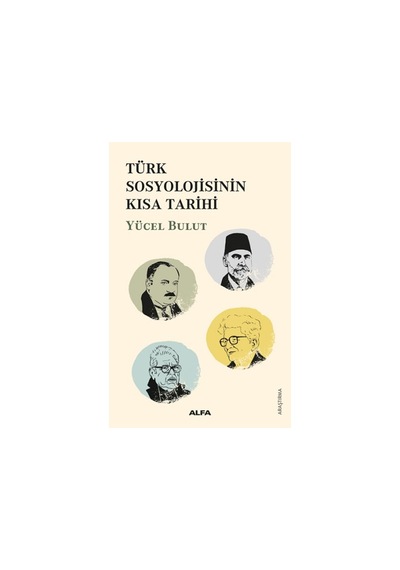 Türk Sosyolojisinin Kısa Tarihi - Yücel Bulut - Alfa Yayıncılık
