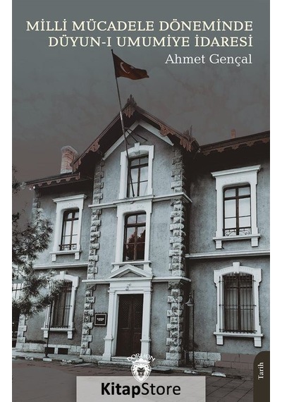 Milli Mücadele Döneminde Düyun-ı Umumiye İdaresi - Ahmet Gençal - Dorlion Yayınevi