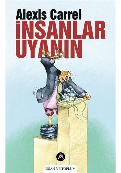 İnsanlar Uyanın / Alexis Carrel