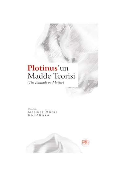 Plotinus'un Madde Teorisi / Mehmet Murat Karakaya