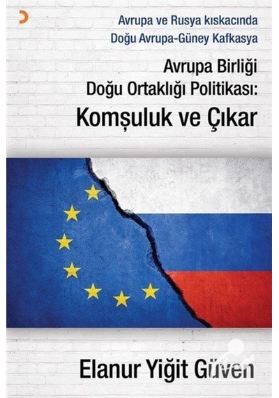 Avrupa Birliği Doğu Ortaklığı Politikası: Komşuluk ve Çıkar - Elanur Yiğit Güven - Cinius