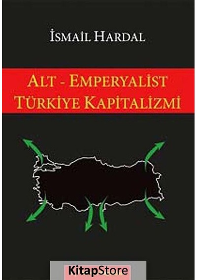 Alt - Emperyalist Türkiye Kapitalizmi - İsmail Hardal - Sorun Yayınları