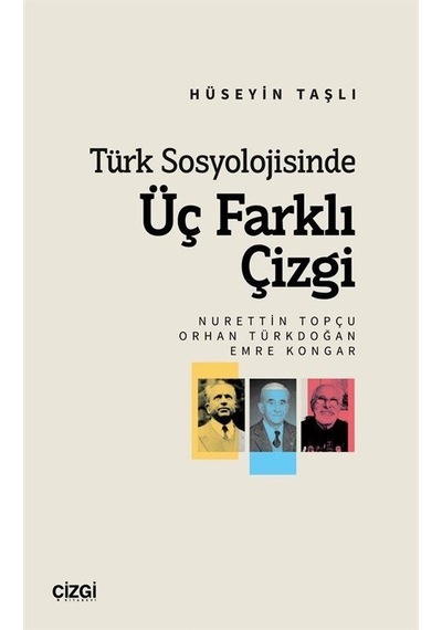 Türk Sosyolojisinde Üç Farklı Çizgi (Nurettin Topçu, Orhan Türkdoğan, Emre Kongar)