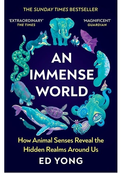 An Immense World : How Animal Senses Reveal the Hidden Realms Around Us (THE SUNDAY TIMES BESTSELLER - Ed Yong - Vintage Publishing