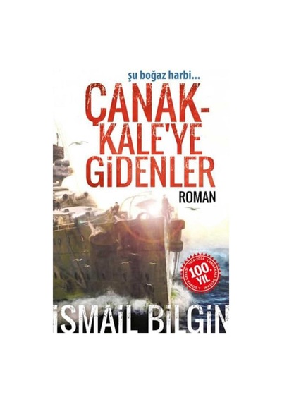 Çanakkale'ye Gidenler Şu Boğaz Harbi - İsmail Bilgin İlk Baskı 2014