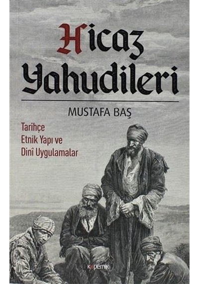 Hicaz Yahudileri-Tarihçe Etnik Yapı ve Dini Uygulamalar - Mustafa Baş - Kopernik Kitap