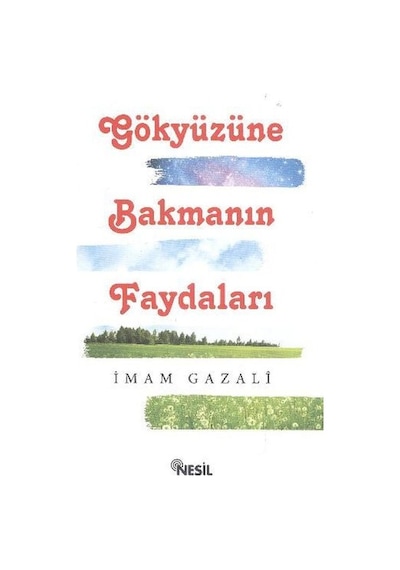 Gökyüzüne Bakmanın Faydaları - İmam Gazali - Nesil Yayınları