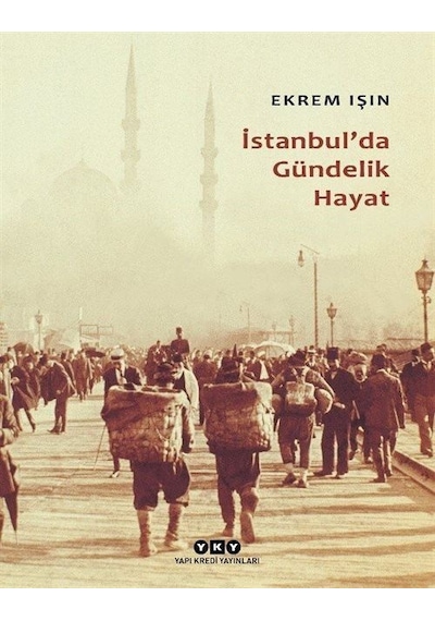 İstanbul'da Gündelik Hayat -  Ekrem İşin -  Yapı Kredi Yayınları