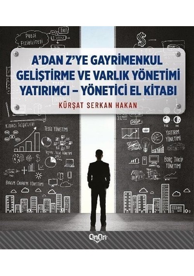A'dan Z'ye Gayrimenkul Geliştirme ve Varlık Yönetimi Yatırımcı - Yönetici El Kitabı - Kürşat Serkan Hakan - Onon Ajans Yayıncılık