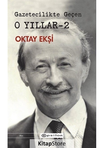 Gazetecilikte Geçen O Yıllar-2 - Oktay Ekşi - Epsilon Yayınevi