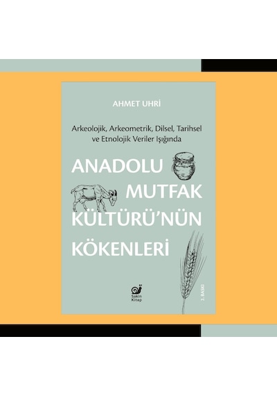Anadolu Mutfak Kültürü Nün Kökenleri: Arkeolojik, Arkeometrik, Dilsel, Tarihsel Ve Etnolojik Veriler Işığında
